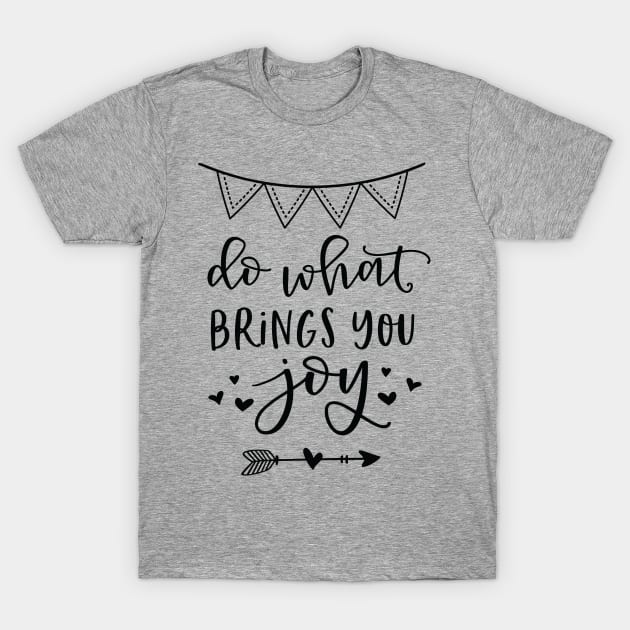 Do What Brings You Joy T-Shirt by khoula252018